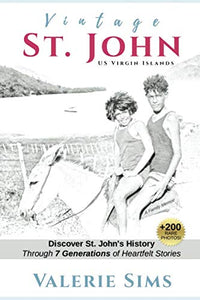 Vintage St. John: Discover St. John's History Through Seven Generations of Heartfelt Stories - Vintage Virgin Islands