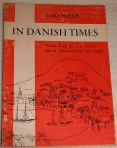 In Danish Times: Stories About Life in St. Croix and St. Thomas in the 19th Century - Vintage Virgin Islands