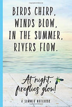 Load image into Gallery viewer, Birds Chirp, Winds Blow, In the Summer, Rivers Flow | A summer Notebook