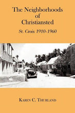 Load image into Gallery viewer, The Neighborhoods of Christiansted: St. Croix 1910-1960 by Karen C. Thurland - Vintage Virgin Islands