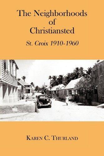 The Neighborhoods of Christiansted: St. Croix 1910-1960 by Karen C. Thurland - Vintage Virgin Islands