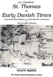 J. L. Carstens' St. Thomas in Early Danish Times: A General Description of All the Danish, American or West Indian Islands (Sources in Danish West Indian and U.S. Virgin Islands History) - Vintage Virgin Islands