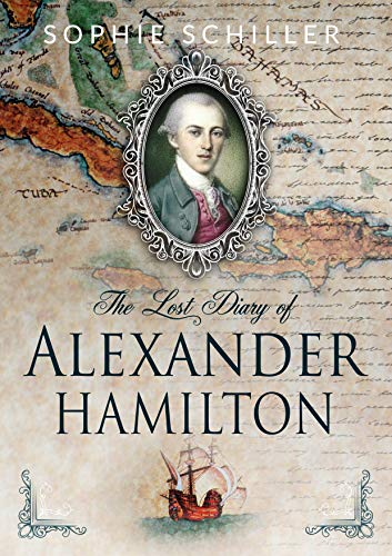 The Lost Diary of Alexander Hamilton by Sophie Schiller