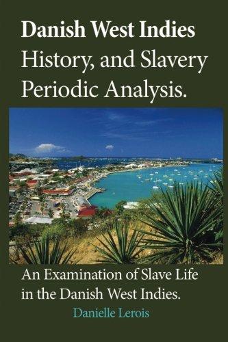 Danish West Indies History, and Slavery Periodic Analysis: An Examination of Slave Life in the Danish West Indies - Vintage Virgin Islands