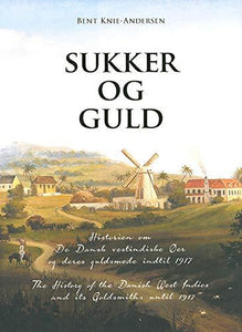 Sugar and Gold: (Sukker og Guld) The History of the Danish West Indies and its Goldsmiths until 1917 - Vintage Virgin Islands