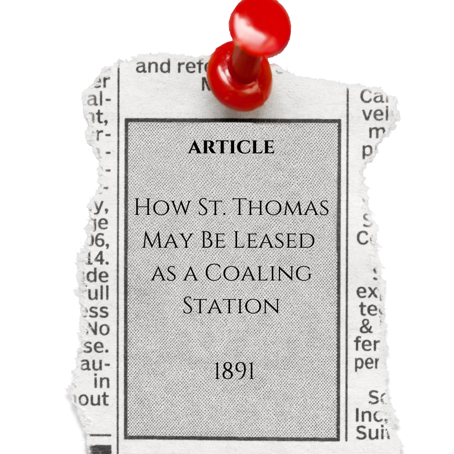 Article, How St. Thomas May Be Leased as a Coaling Station, 1890s