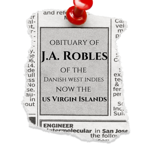 The Obituary of J.A. Robles of the Danish West Indies