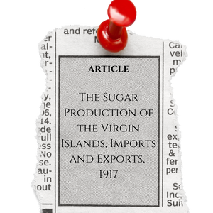 Article, The Sugar Production of the Virgin Islands, Imports and Exports, 1917